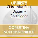 Chiro Aka Soul Digger - Souldigger cd