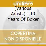 (Various Artists) - 10 Years Of Boxer cd