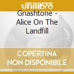 Gnashtone - Alice On The Landfill cd
