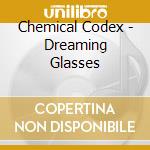 Chemical Codex - Dreaming Glasses cd
