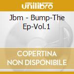 Jbm - Bump-The Ep-Vol.1 cd