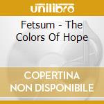 Fetsum - The Colors Of Hope cd