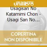 Usagisan No Katamimi Chon - Usagi San No Katamimi Jiru.Gokuri. cd