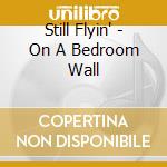 Still Flyin' - On A Bedroom Wall cd