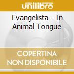 Evangelista - In Animal Tongue cd