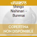 Shingo Nishinari - Burenai cd