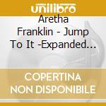 Aretha Franklin - Jump To It -Expanded Edition cd musicale di Aretha Franklin