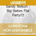 Sandy Nelson - Big Sixties  Flat Party!!! cd