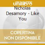 Nicholas Desamory - Like You cd