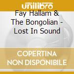 Fay Hallam & The Bongolian - Lost In Sound cd