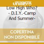 Low High Who? - D.I.Y.-Camp And Summer- cd