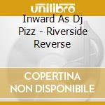 Inward As Dj Pizz - Riverside Reverse cd