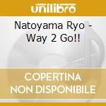 Natoyama Ryo - Way 2 Go!! cd