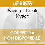 Saviorr - Break Myself cd