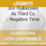 Jori Hulkkonen As Third Cu - Negative Time cd