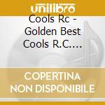 Cools Rc - Golden Best Cools R.C. Singles&More-Polyster Year cd musicale di Cools Rc