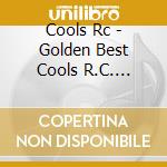 Cools Rc - Golden Best Cools R.C. Singles&More-Polyster Year cd