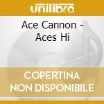 Ace Cannon - Aces Hi cd