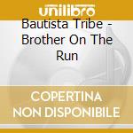 Bautista Tribe - Brother On The Run cd