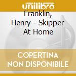 Franklin, Henry - Skipper At Home cd