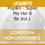 Popiko - Super Me Her 8 Bit Vol.1 cd