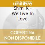 Shimi K - We Live In Love cd