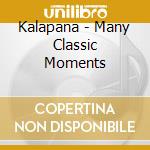 Kalapana - Many Classic Moments cd musicale