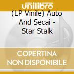 (LP Vinile) Auto And Secai - Star Stalk vinile