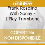 Frank Rosolino With Sonny - I Play Trombone cd