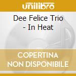 Dee Felice Trio - In Heat cd