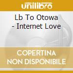 Lb To Otowa - Internet Love cd