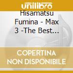 Hisamatsu Fumina - Max 3 -The Best And Remakes- cd