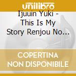 Ijuuin Yuki - This Is My Story Renjou No Melody cd