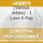 (Various Artists) - I Love K-Pop cd