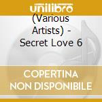 (Various Artists) - Secret Love 6 cd