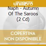 Naph - Autumn Of The Saroos (2 Cd) cd