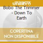 Bobo The Trimmer - Down To Earth cd