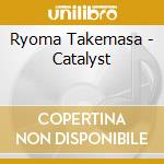Ryoma Takemasa - Catalyst cd