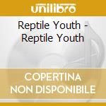 Reptile Youth - Reptile Youth cd