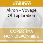Akron - Voyage Of Exploration cd
