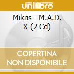 Mikris - M.A.D. X (2 Cd) cd