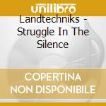 Landtechniks - Struggle In The Silence cd
