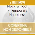 Mock & Toof - Temporary Happiness cd