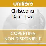 Christopher Rau - Two cd musicale