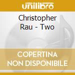 Christopher Rau - Two cd