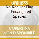 No Regular Play - Endangered Species cd