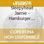 Sleepyhead Jaimie - Hamburger Diaries cd