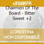 Chairmen Of The Board - Bitter Sweet +2 cd