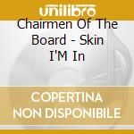 Chairmen Of The Board - Skin I'M In cd