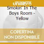 Smokin' In The Boys Room - Yellow cd